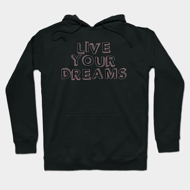 Live your dreams Hoodie by BoogieCreates